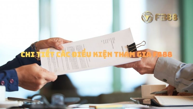 Chi tiết các điều kiện tham gia fb88 cập nhật 2025