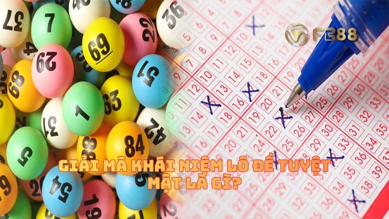 Giải mã khái niệm "lô đề tuyệt mật" là gì?