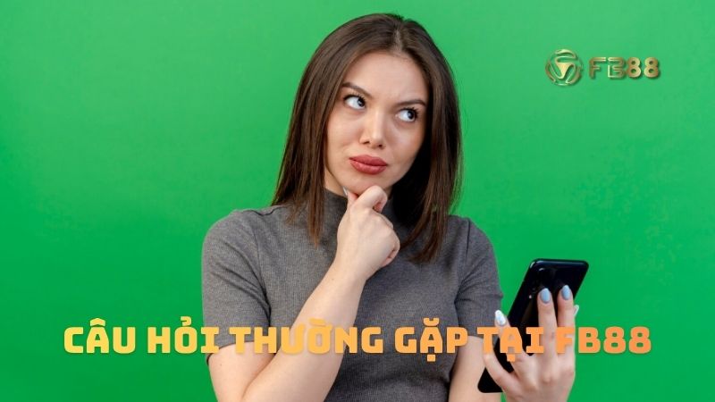 FAQs - Câu hỏi thường gặp về nhà cái Fb88