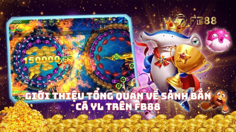 Giới thiệu về Sảnh Bắn Cá YL trên FB88