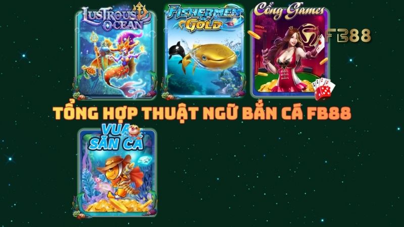 Tổng hợp thuật ngữ bắn cá chi tiết từ A-Z cho ngư thủ FB88