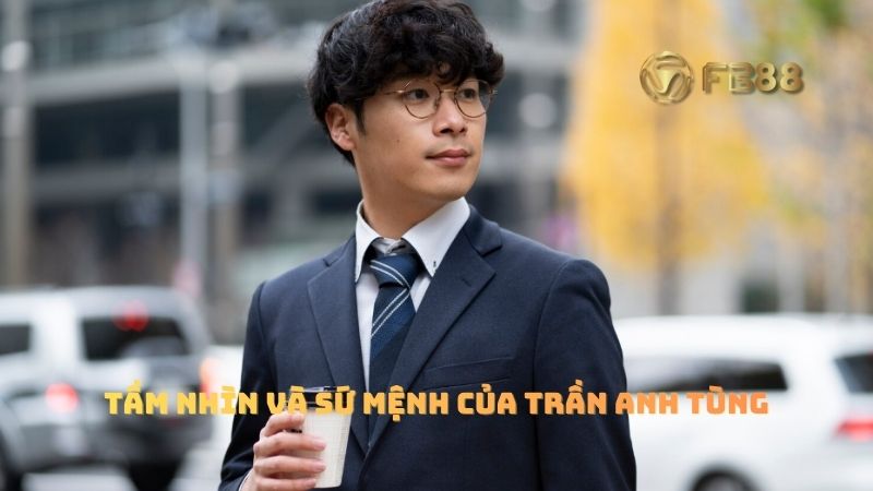 Tầm nhìn và sứ mệnh của CEO FB88 - Trần Anh Tùng