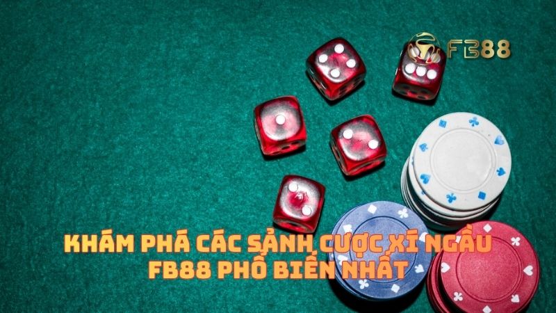 Các sảnh cược Xí ngầu chỉ có tại FB88